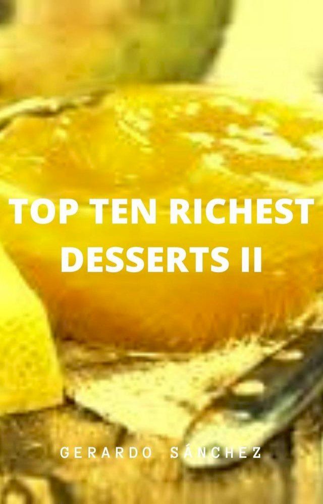  Top Ten Richest Desserts II(Kobo/電子書)