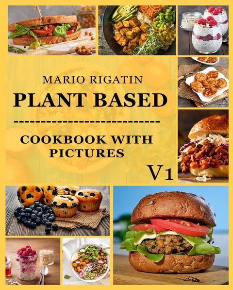 Plant Based Cookbook With Pictures Vol 1(Kobo/電子書)