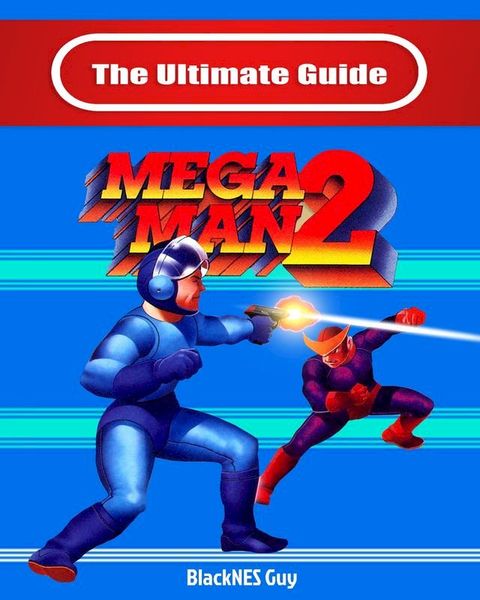 The Ultimate Guide To Mega Man 2(Kobo/電子書)