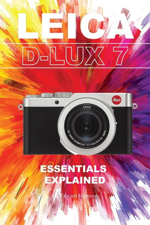 Leica D-Lux 7: Essentials Explained(Kobo/電子書)