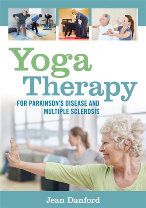 Yoga Therapy for Parkinson's Disease and Multiple Sclerosis(Kobo/電子書)