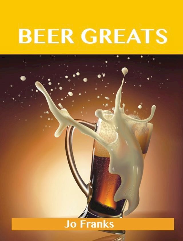  Beer Greats: Delicious Beer Recipes, The Top 186 Beer Recipes(Kobo/電子書)