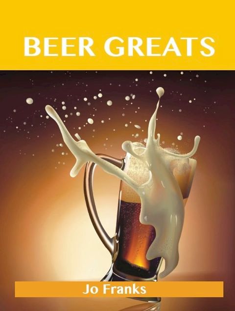 Beer Greats: Delicious Beer Recipes, The Top 186 Beer Recipes(Kobo/電子書)