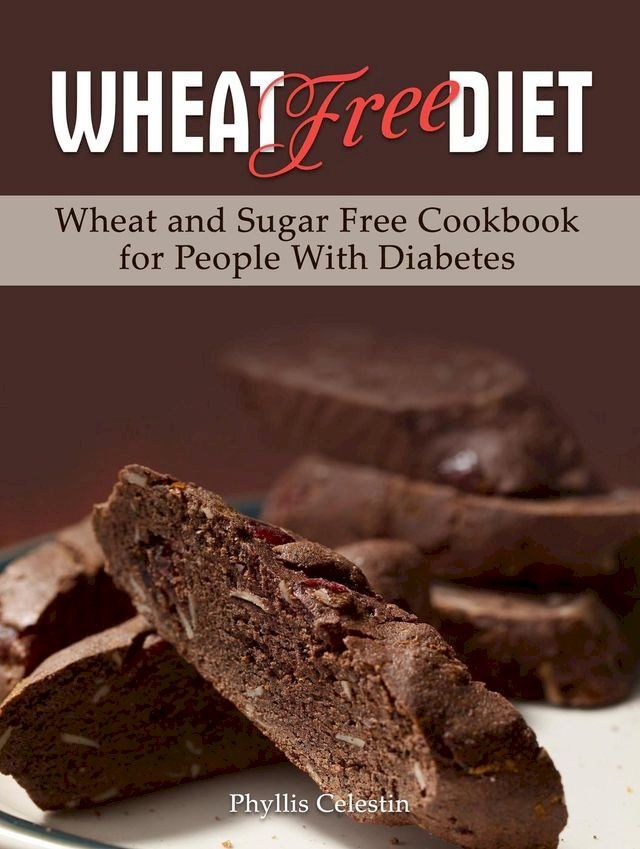  Wheat Free Diet: Wheat and Sugar Free Cookbook for People With Diabetes(Kobo/電子書)