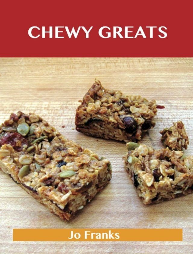  Chewy Greats: Delicious Chewy Recipes, The Top 59 Chewy Recipes(Kobo/電子書)