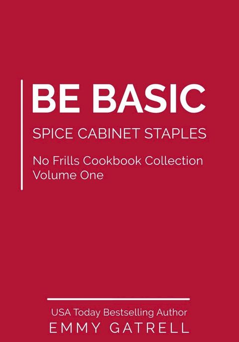 Be Basic: Spice Cabinet Staples (No Frills Cookbook Collection Volume One)(Kobo/電子書)