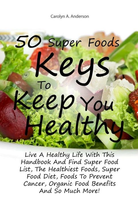 50 Super Foods Keys To Keep You Healthy(Kobo/電子書)