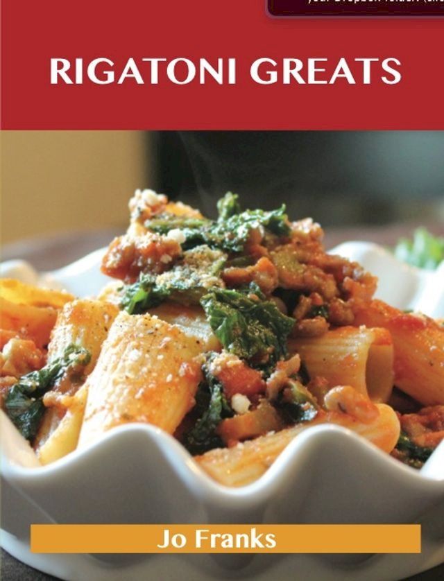  Rigatoni Greats: Delicious Rigatoni Recipes, The Top 63 Rigatoni Recipes(Kobo/電子書)