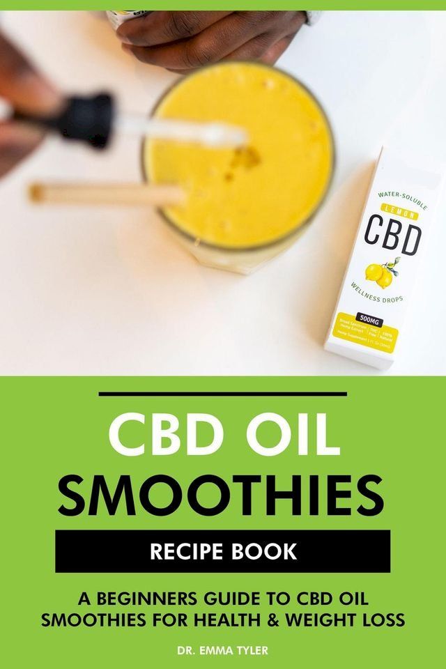  CBD Oil Smoothies Recipe Book: A Beginners Guide to CBD Oil Smoothies for Health & Weight Loss(Kobo/電子書)