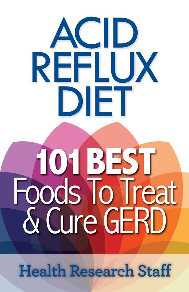  Acid Reflux Diet: 101 Best Foods To Treat & Cure GERD(Kobo/電子書)