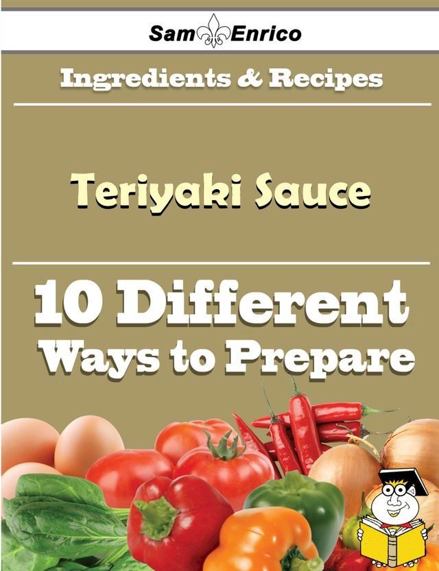  10 Ways to Use Teriyaki Sauce (Recipe Book)(Kobo/電子書)