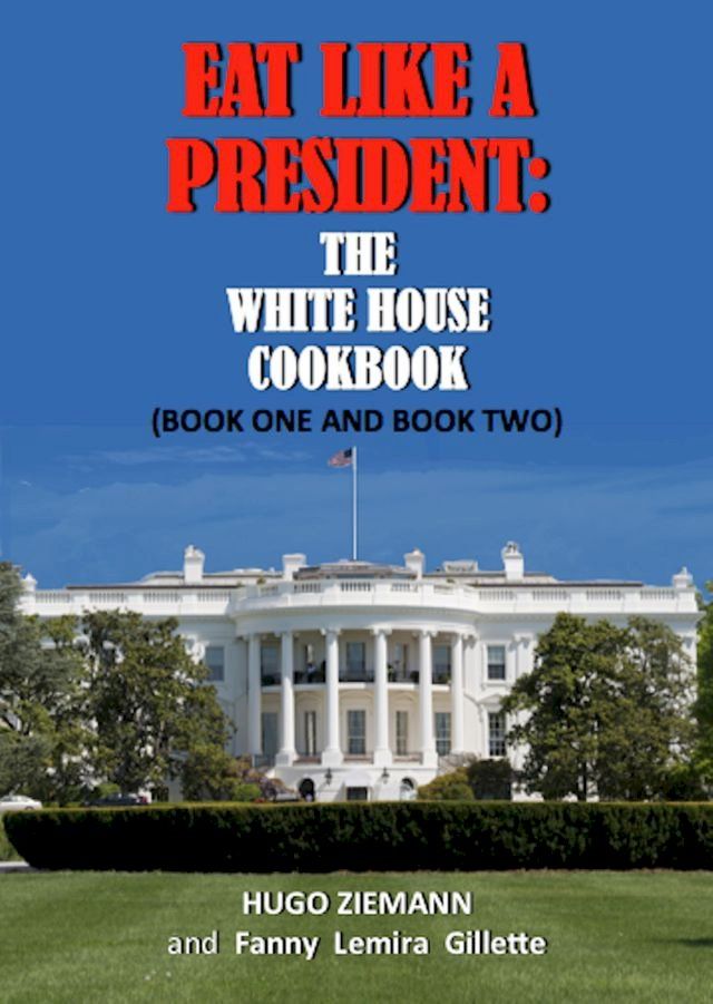  Eat Like a President: The White House Cookbook(Kobo/電子書)