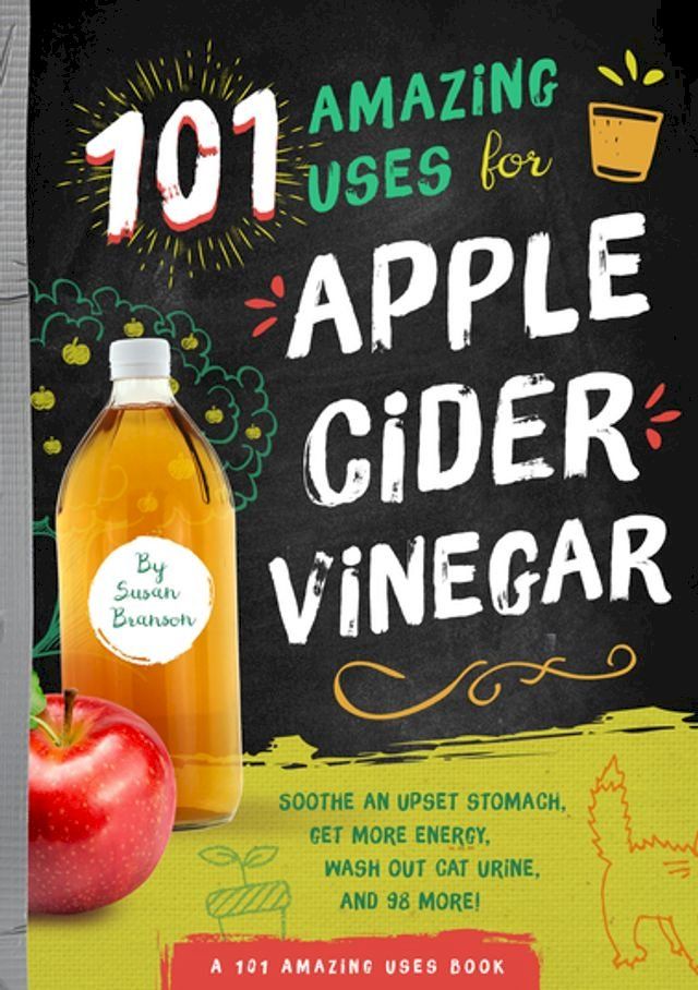  101 Amazing Uses for Apple Cider Vinegar(Kobo/電子書)