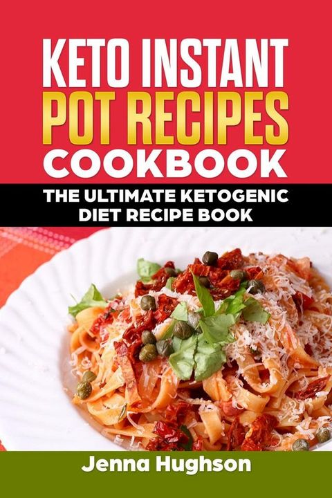 Keto Instant Pot Recipes Cookbook: The Ultimate Ketogenic Diet Recipe Book(Kobo/電子書)