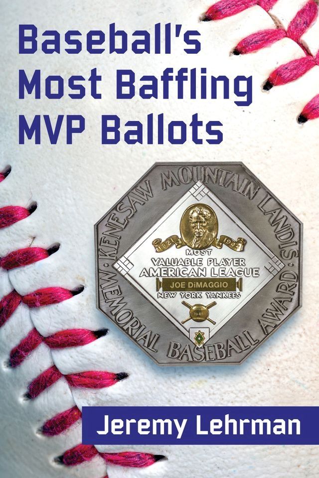  Baseball's Most Baffling MVP Ballots(Kobo/電子書)