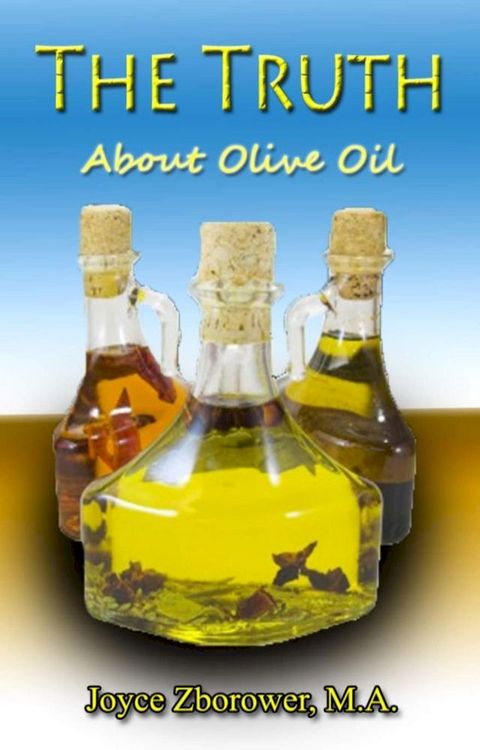 The Truth About Olive Oil -- Benefits, Curing Methods, Remedies(Kobo/電子書)