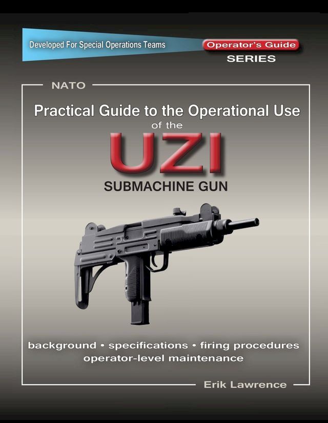  Practical Guide to the Operational Use of the UZI Submachine Gun(Kobo/電子書)