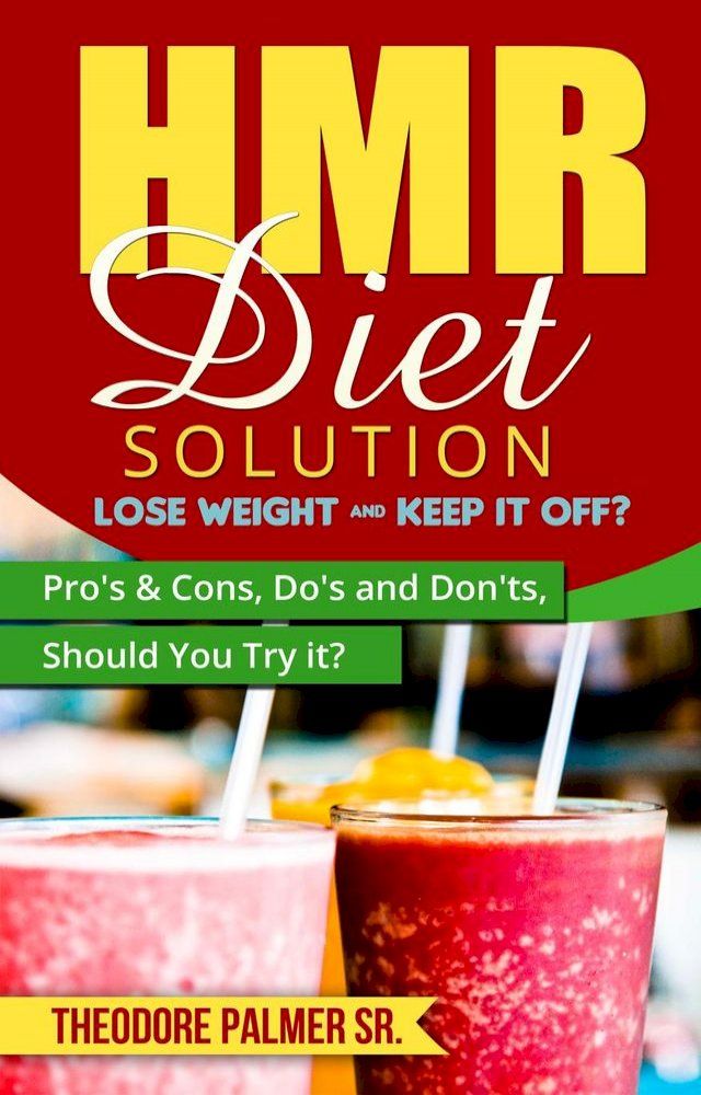  HMR Diet Solution: Lose Weight & Keep it Off? Pro's & Cons, Do's and Don'ts, Should You Try it?(Kobo/電子書)