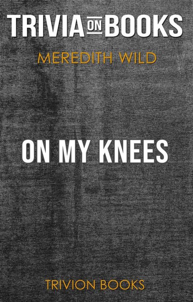  On My Knees by Meredith Wild (Trivia-On-Books)(Kobo/電子書)