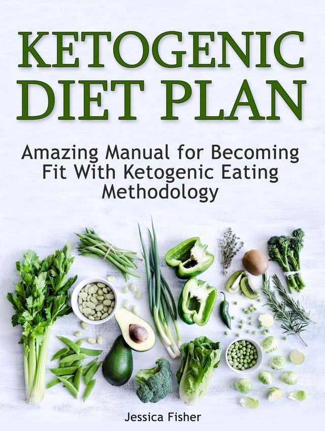  Ketogenic Diet Plan: Amazing Manual for Becoming Fit With Ketogenic Eating methodology(Kobo/電子書)