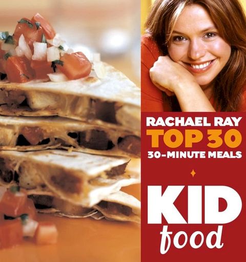 Kid Food: Rachael Ray's Top 30 30-Minute Meals(Kobo/電子書)