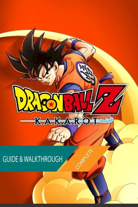 Dragon Ball Z Kakarot: The Complete Guide & Walkthrough(Kobo/電子書)