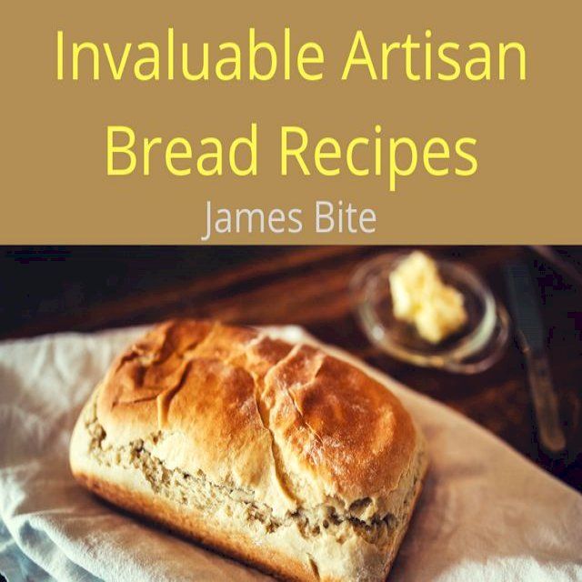  Invaluable Artisan Bread Recipes(Kobo/電子書)