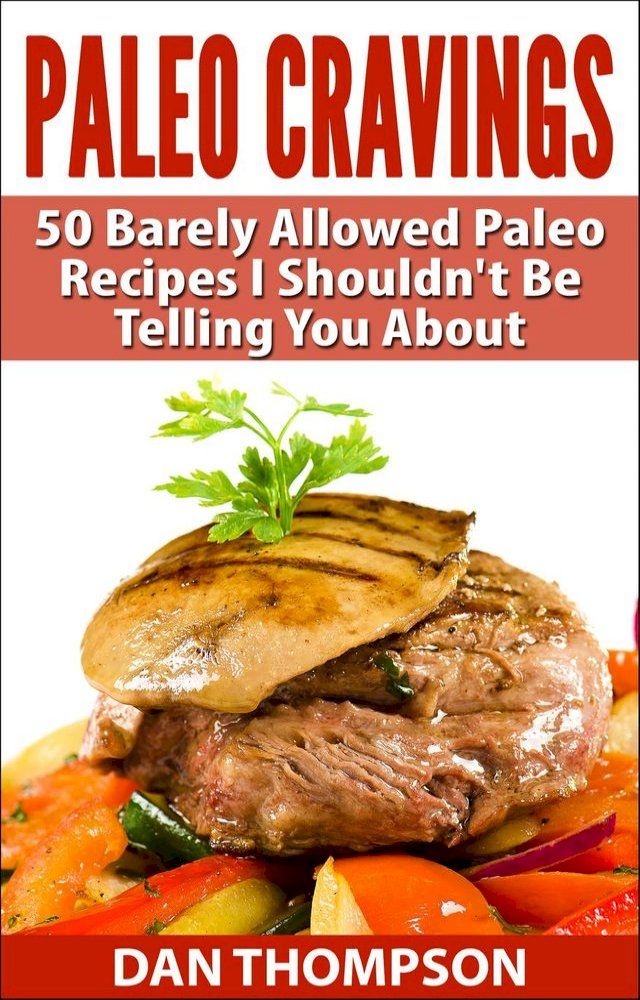  Paleo Cravings : 50 Barely Allowed Paleo Recipes I Shouldn't Be Telling You About(Kobo/電子書)