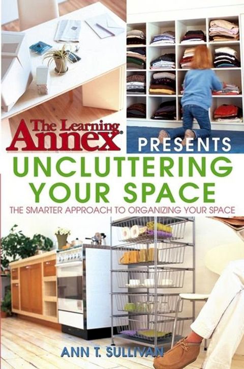 The Learning Annex Presents Uncluttering Your Space(Kobo/電子書)