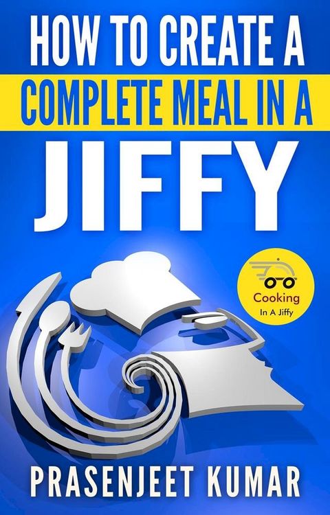 How to Create a Complete Meal in a Jiffy(Kobo/電子書)