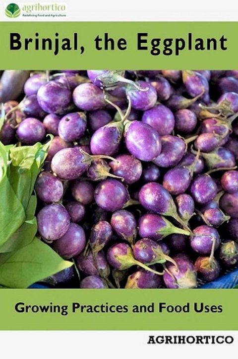 Brinjals the Eggplant: Growing Practices and Food Uses(Kobo/電子書)