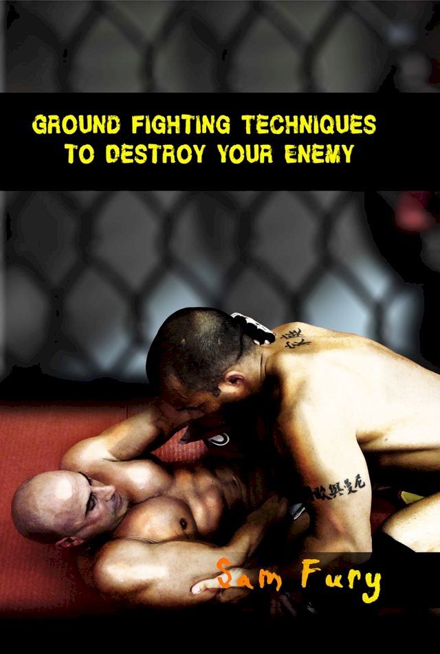  Ground Fighting Techniques to Destroy Your Enemy(Kobo/電子書)