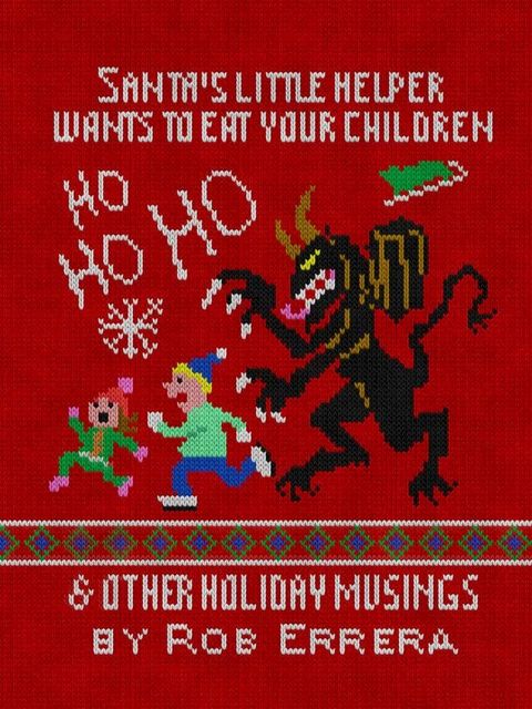 Santa’s Little Helper Wants To Eat Your Children & Other Holiday Musings(Kobo/電子書)