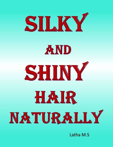 Silky and Shiny Hair Naturally(Kobo/電子書)