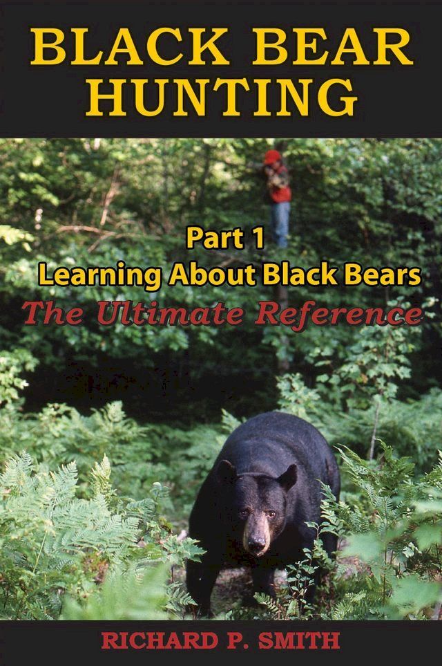  Black Bear Hunting: Part 1 - Learning About Black Bears(Kobo/電子書)