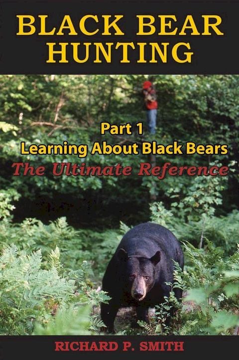 Black Bear Hunting: Part 1 - Learning About Black Bears(Kobo/電子書)