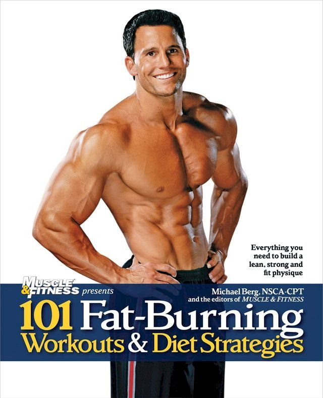  101 Fat-Burning Workouts & Diet Strategies For Men(Kobo/電子書)