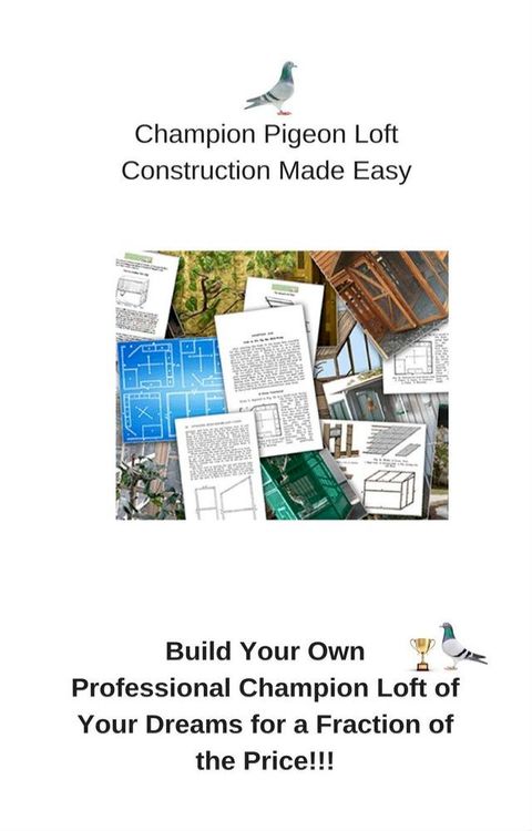 Champion Pigeon Loft Construction Made Easy(Kobo/電子書)