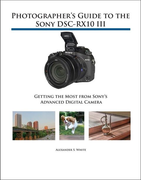 Photographer's Guide to the Sony DSC-RX10 III(Kobo/電子書)