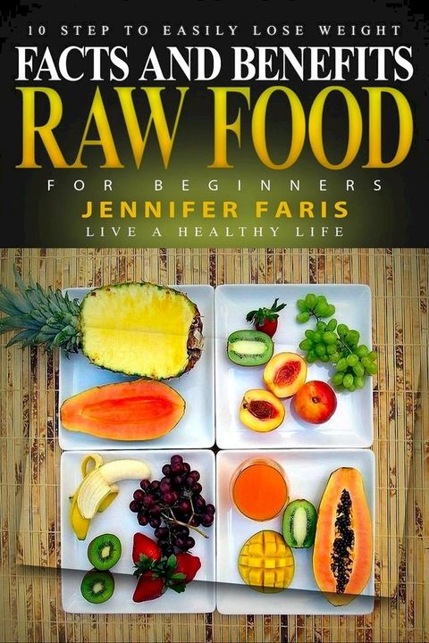 Raw Food for Beginners: Facts and Benefits (Live a Healthy Life)(Kobo/電子書)