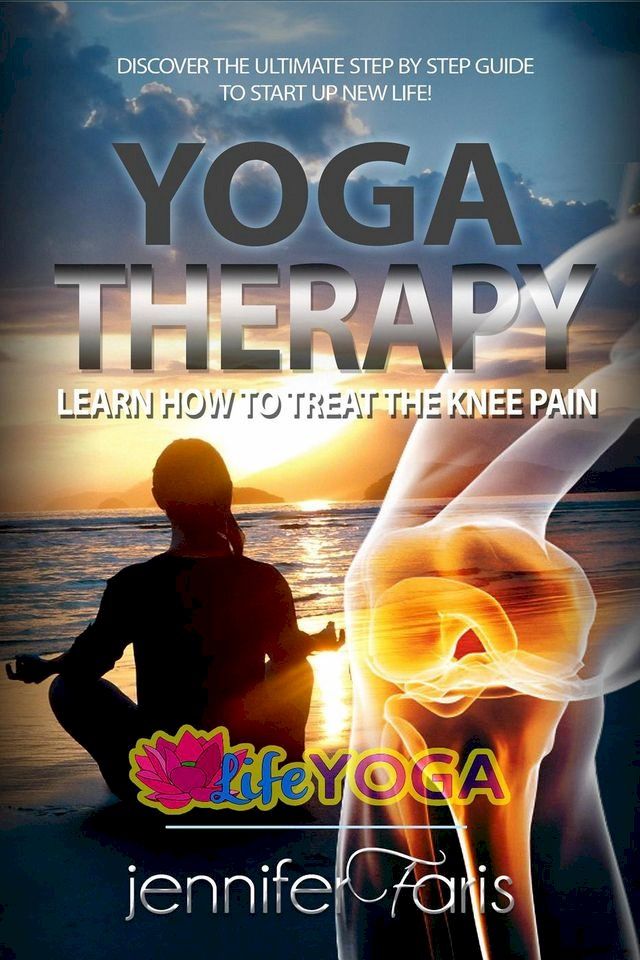  Yoga Therapy: Learn How to Treat the Knee Pain(Kobo/電子書)