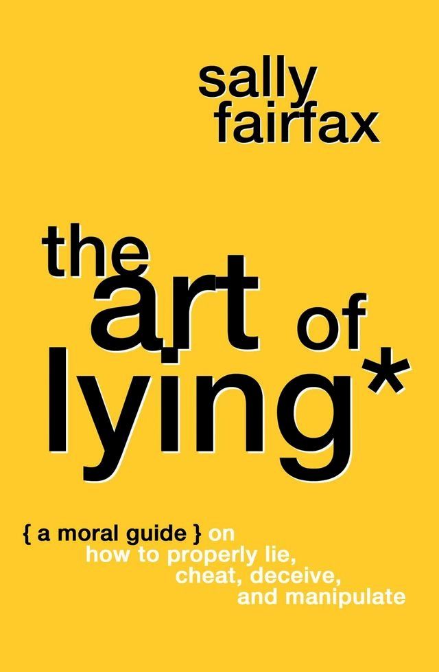  The Art of Lying: A Moral Guide on How to Properly Lie, Cheat, Deceive, and Manipulate(Kobo/電子書)