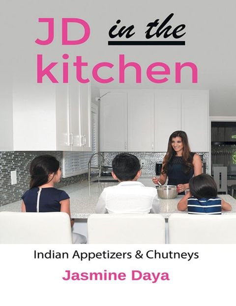 JD in the Kitchen: Indian Appetizers & Chutneys(Kobo/電子書)