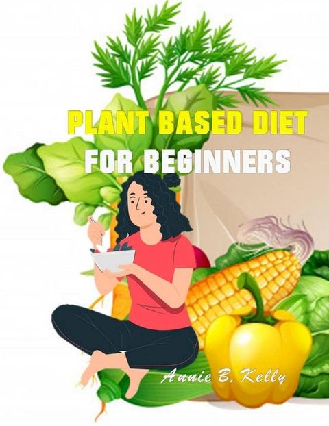 Plant Based diet for Beginners(Kobo/電子書)