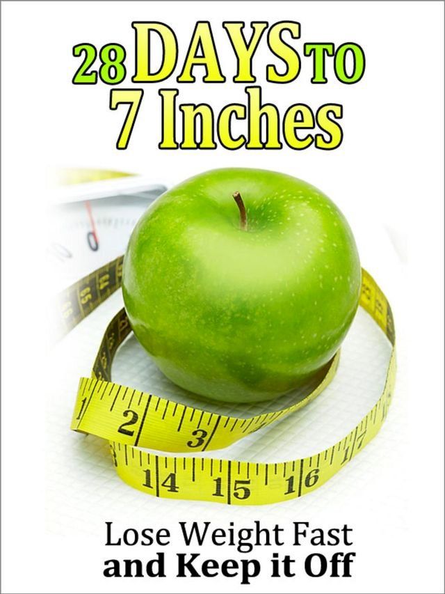  28 Days to 7 Inches: Lose Weight Fast and Keep It Off(Kobo/電子書)