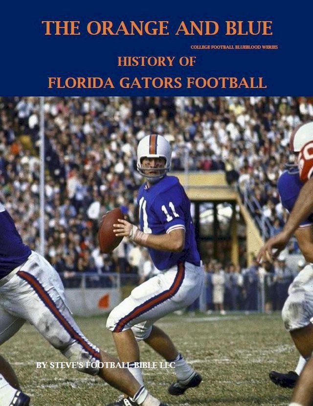  The Orange and Blue! History of Florida Gators Football(Kobo/電子書)