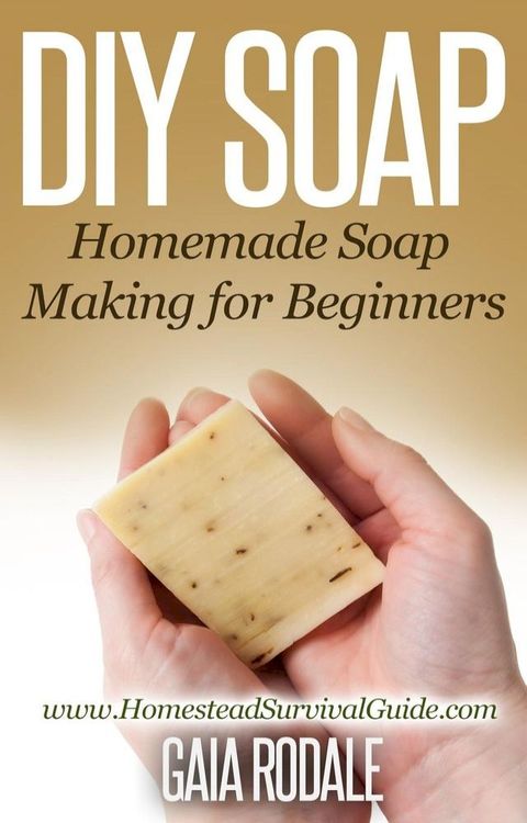 DIY Soap: Homemade Soap Making for Beginners(Kobo/電子書)