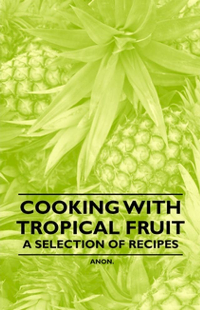  Cooking with Tropical Fruit - A Selection of Recipes(Kobo/電子書)