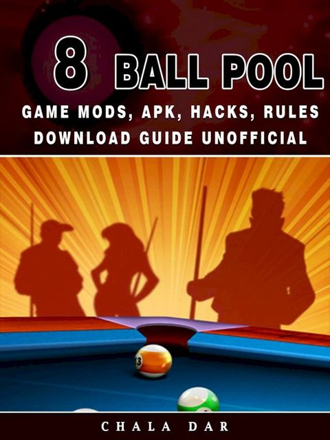 8 Ball Pool Game Mods, APK, Hacks, Rules Download Guide Unofficial(Kobo/電子書)