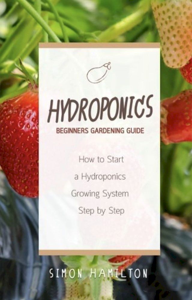  Hydroponics Beginners Gardening Guide(Kobo/電子書)